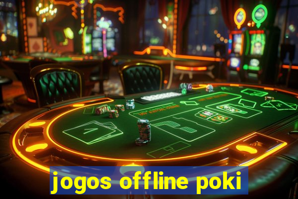 jogos offline poki